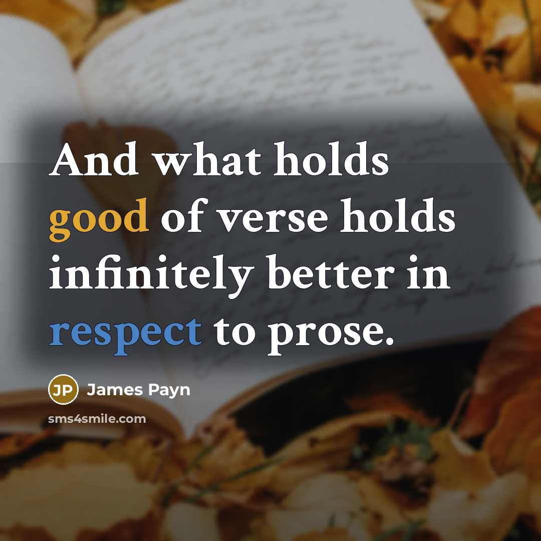 “And what holds good of verse holds infinitely better in…” quote by James Payn