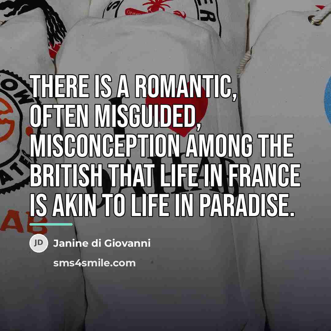 “There is a romantic, often misguided, misconception among the British…” quote by Janine di Giovanni