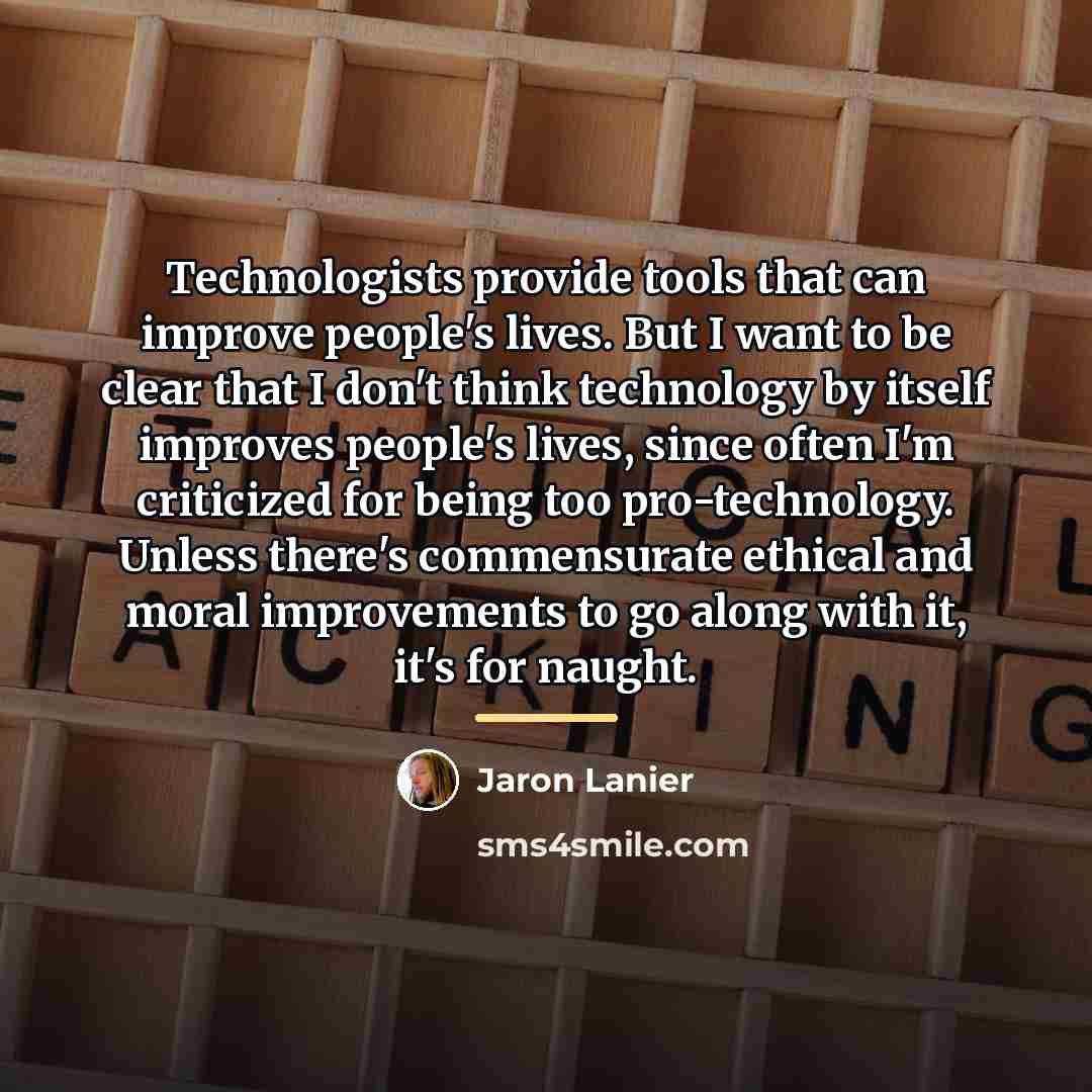 “Technologists provide tools that can improve people's lives. But I…” quote by Jaron Lanier