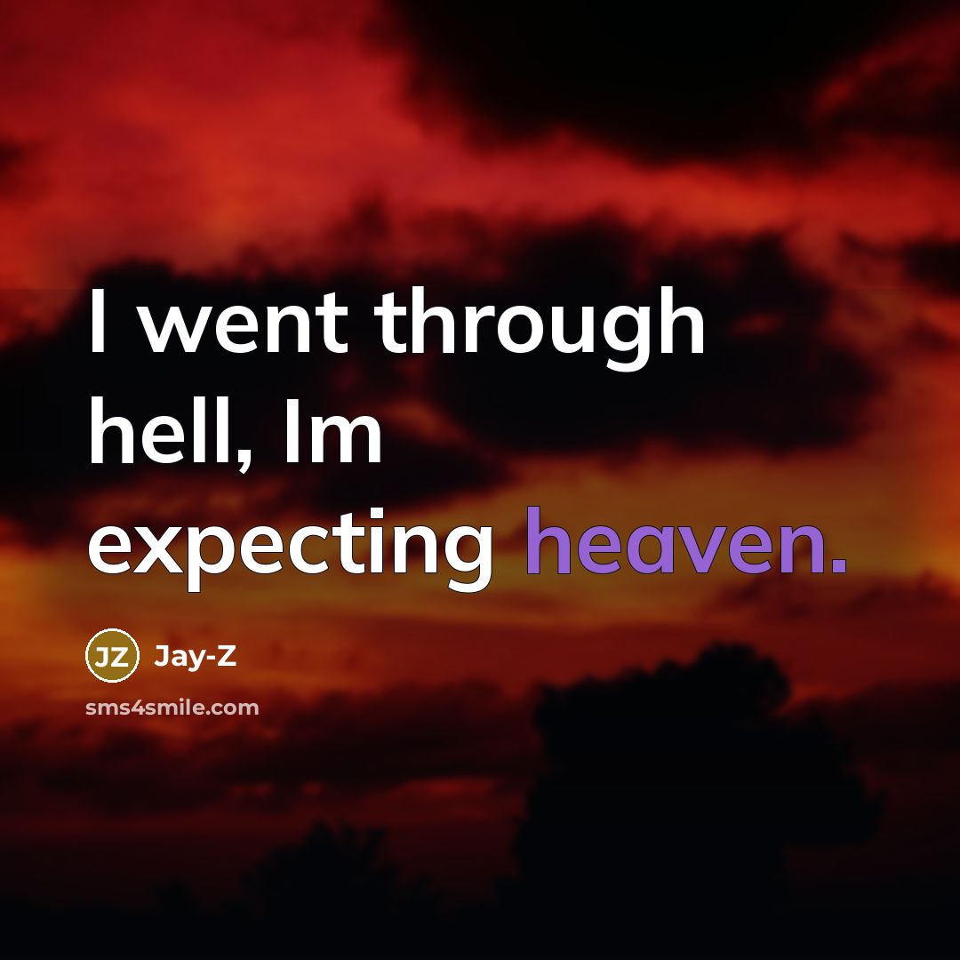 “I went through hell, Im expecting heaven.…” quote by Jay-Z