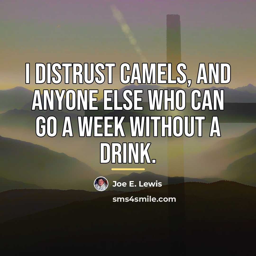 “I distrust camels, and anyone else who can go a…” quote by Joe E. Lewis
