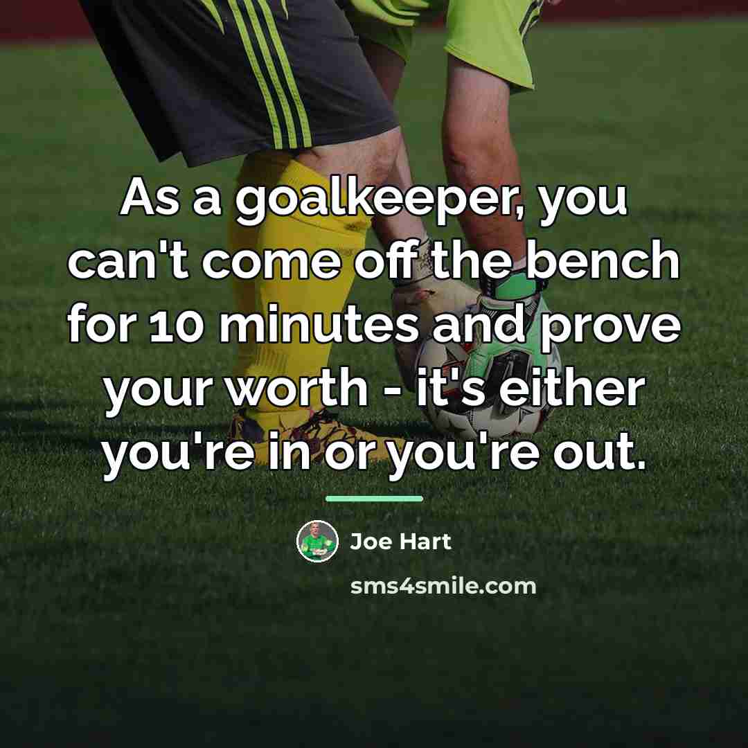 “As a goalkeeper, you can't come off the bench for…” quote by Joe Hart