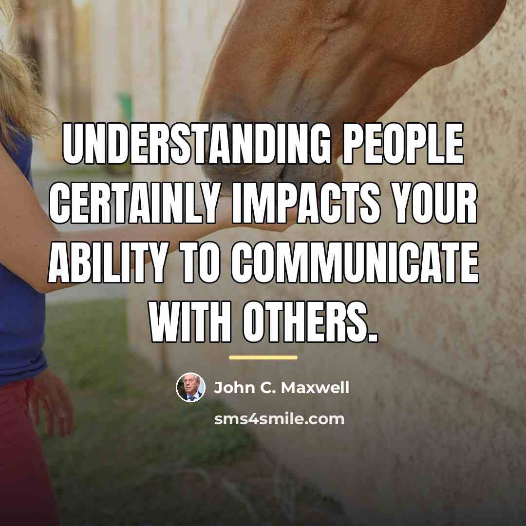 “Understanding people certainly impacts your ability to communicate with others.…” quote by John C. Maxwell