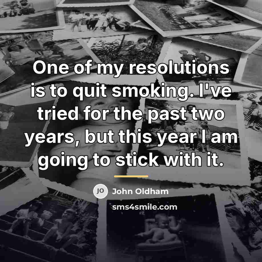 “One of my resolutions is to quit smoking. I've tried…” quote by John Oldham