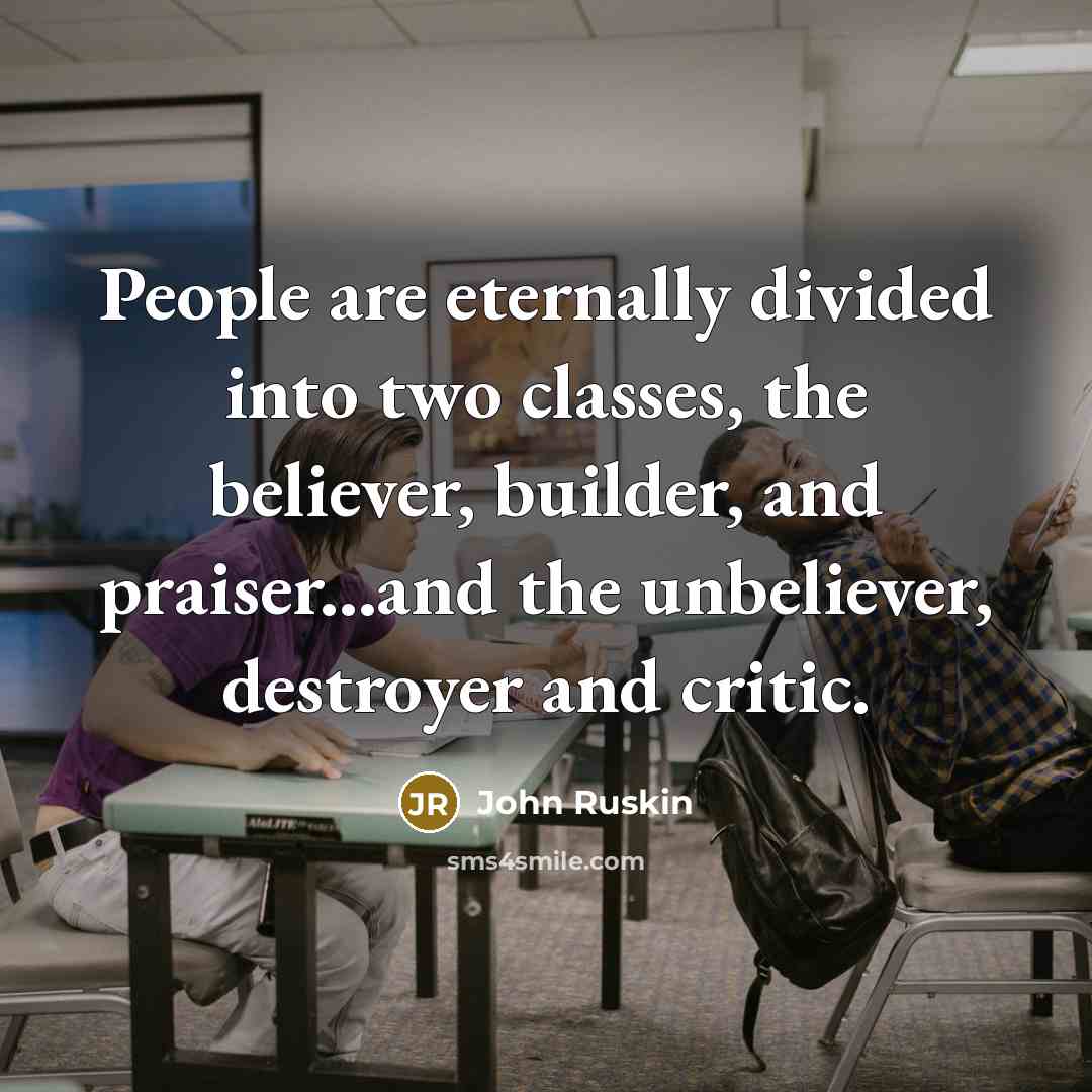 “People are eternally divided into two classes, the believer, builder,…” quote by John Ruskin