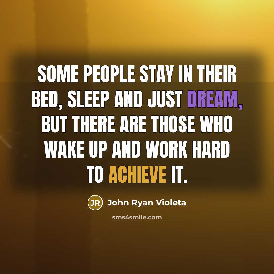 “Some people stay in their bed, sleep and just dream,…” quote by John Ryan Violeta