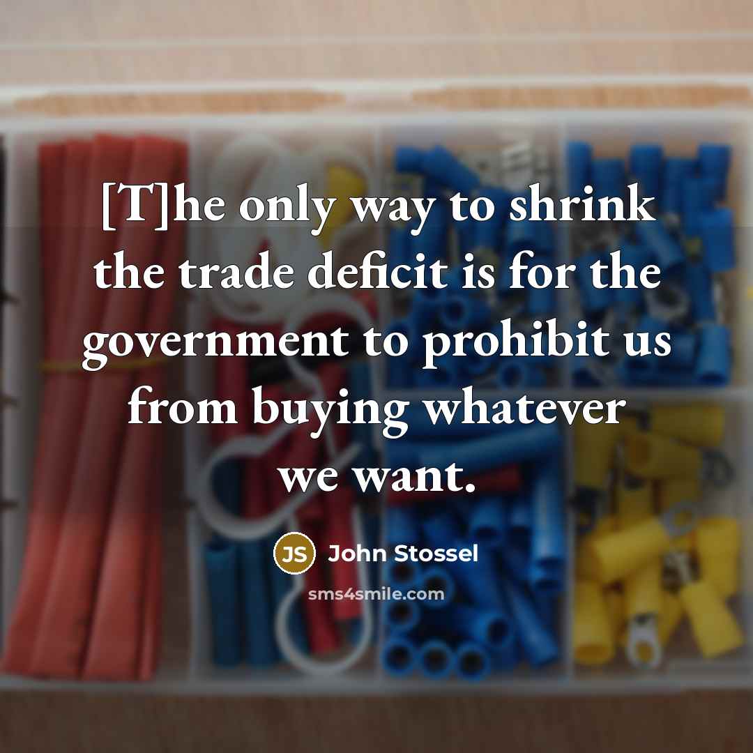 “[T]he only way to shrink the trade deficit is for…” quote by John Stossel