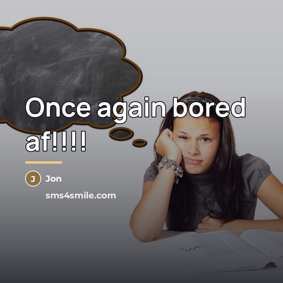 “Once again bored af!!!!…” quote by Jon