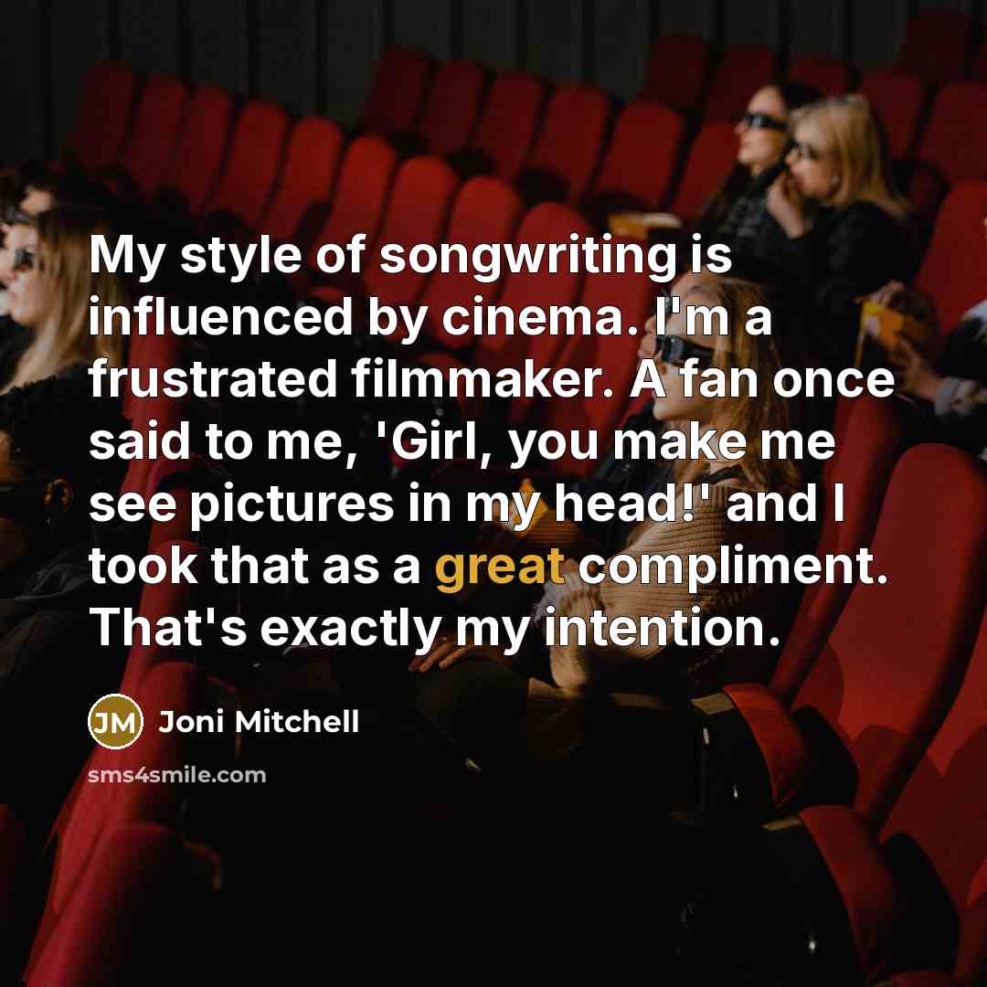 “My style of songwriting is influenced by cinema. I'm a…” quote by Joni Mitchell