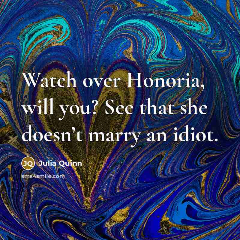 “Watch over Honoria, will you? See that she doesn’t marry…” quote by Julia Quinn
