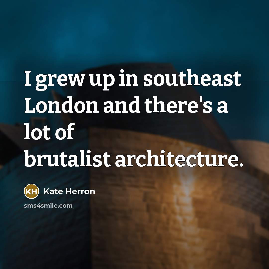 “I grew up in southeast London and there's a lot…” quote by Kate Herron