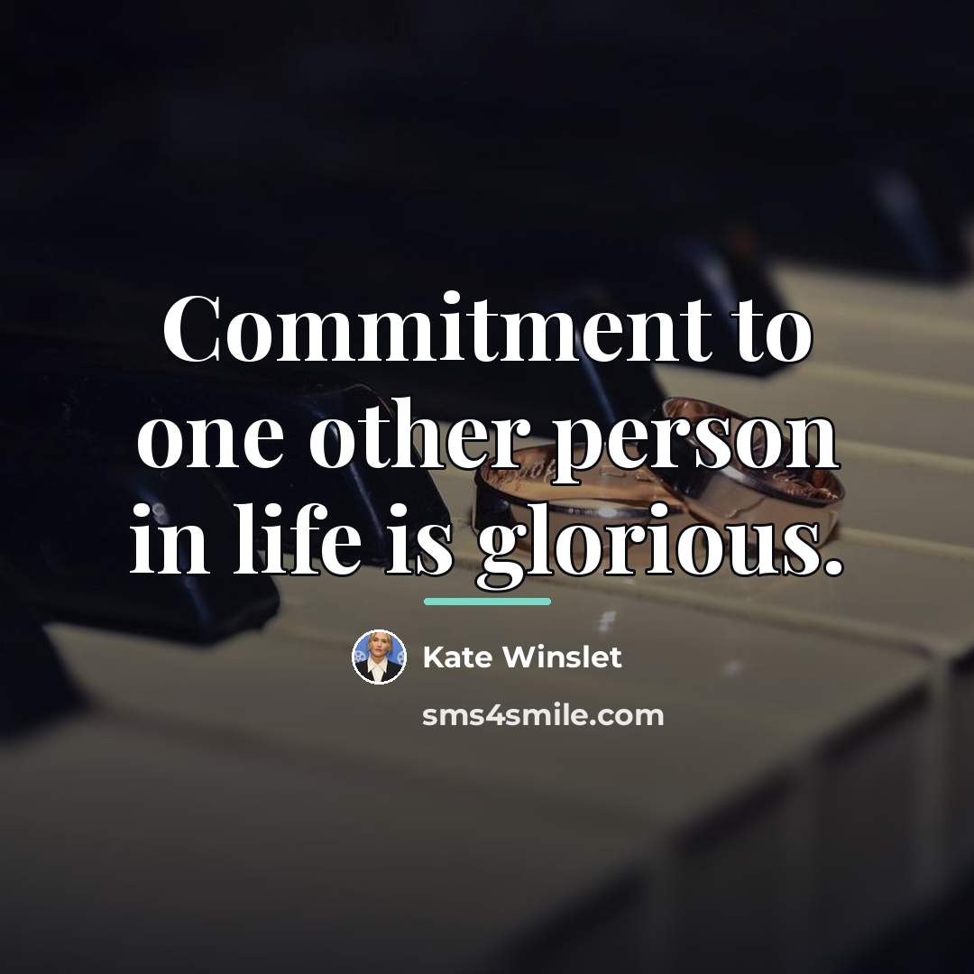 “Commitment to one other person in life is glorious.…” quote by Kate Winslet