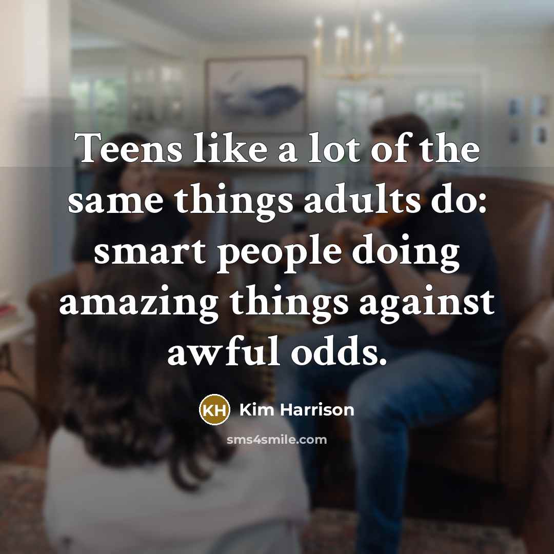 “Teens like a lot of the same things adults do:…” quote by Kim Harrison