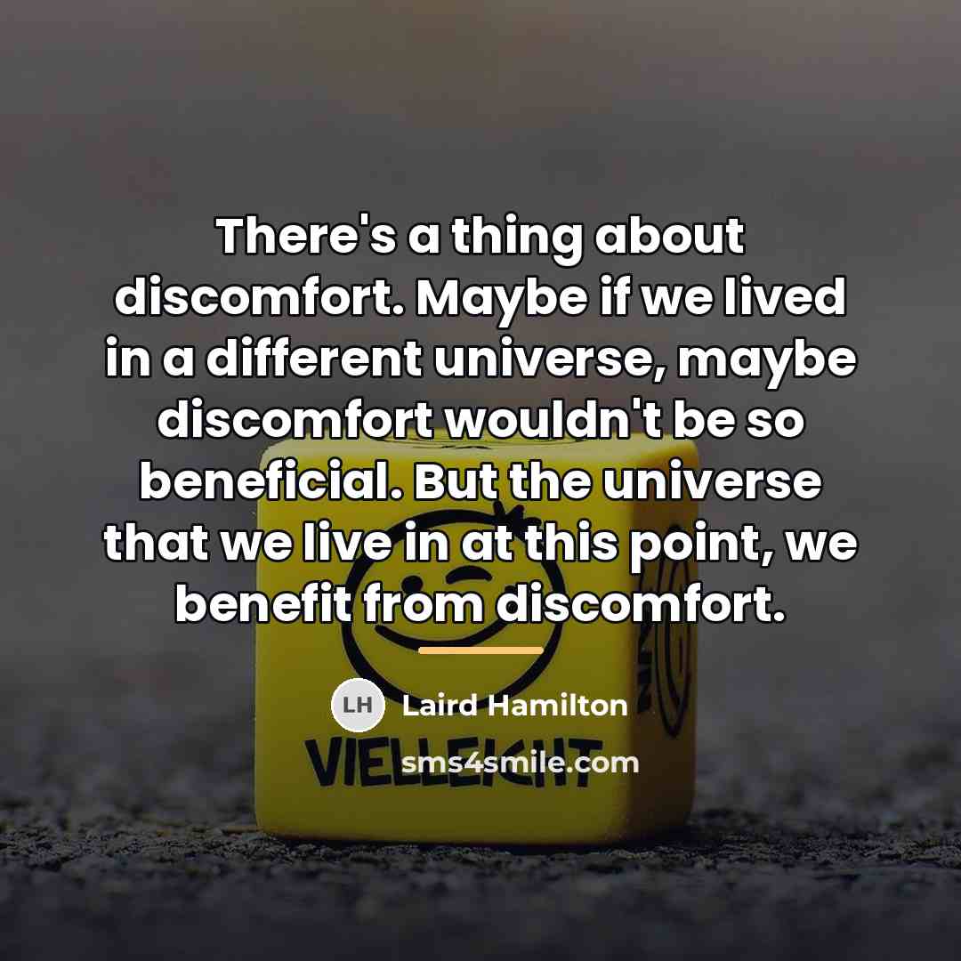 “There's a thing about discomfort. Maybe if we lived in…” quote by Laird Hamilton