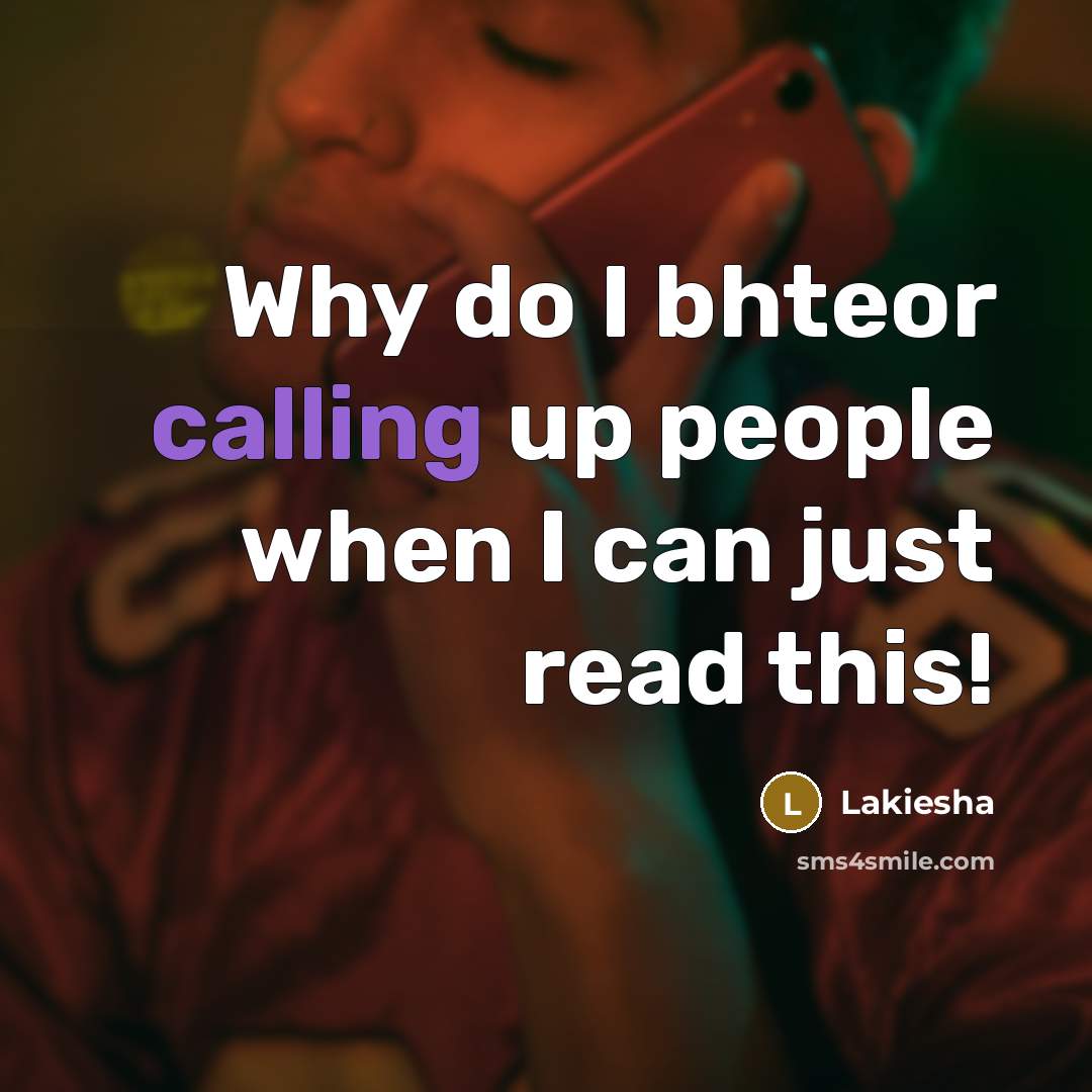 “Why do I bhteor calling up people when I can just read this!” quote by Lakiesha