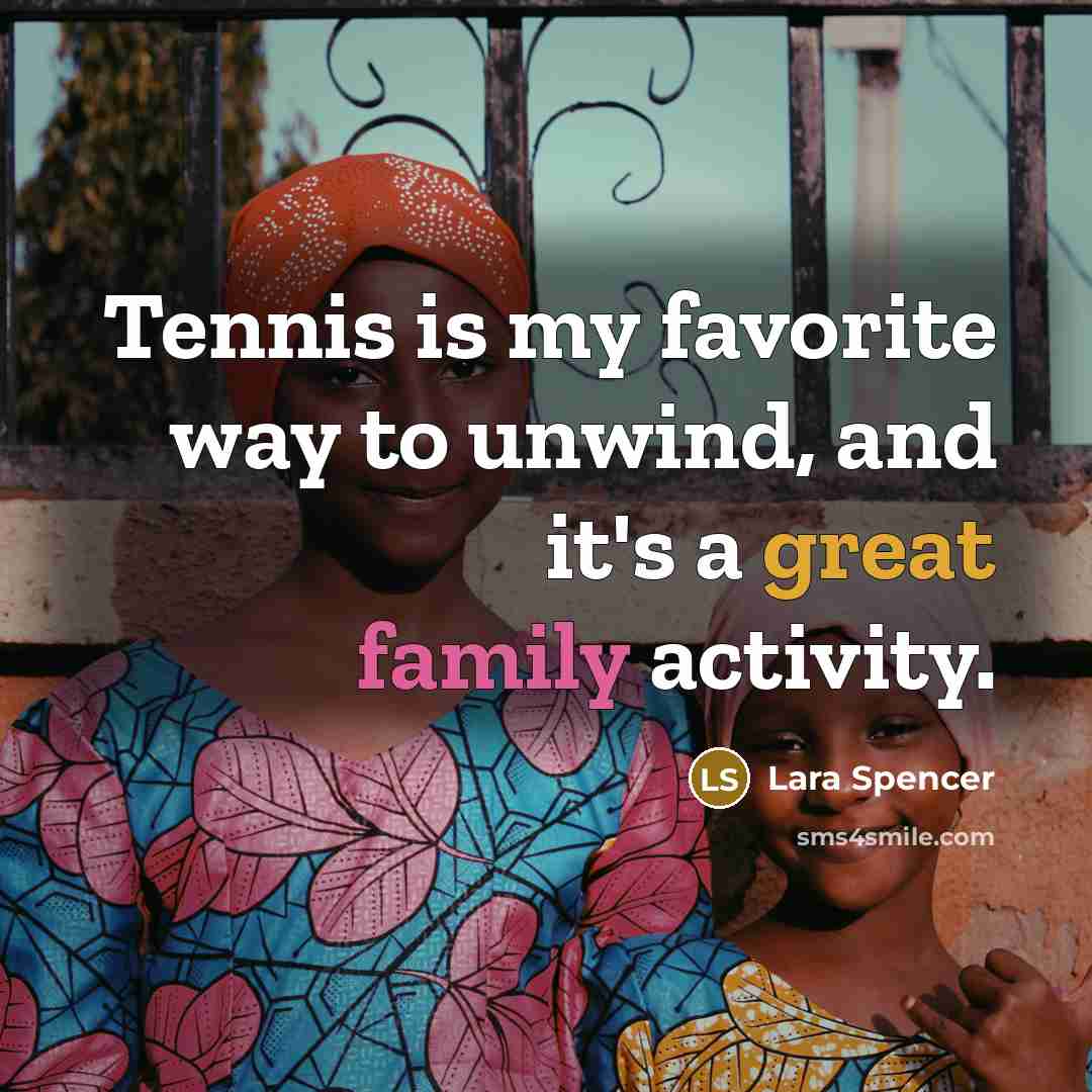 “Tennis is my favorite way to unwind, and it's a…” quote by Lara Spencer