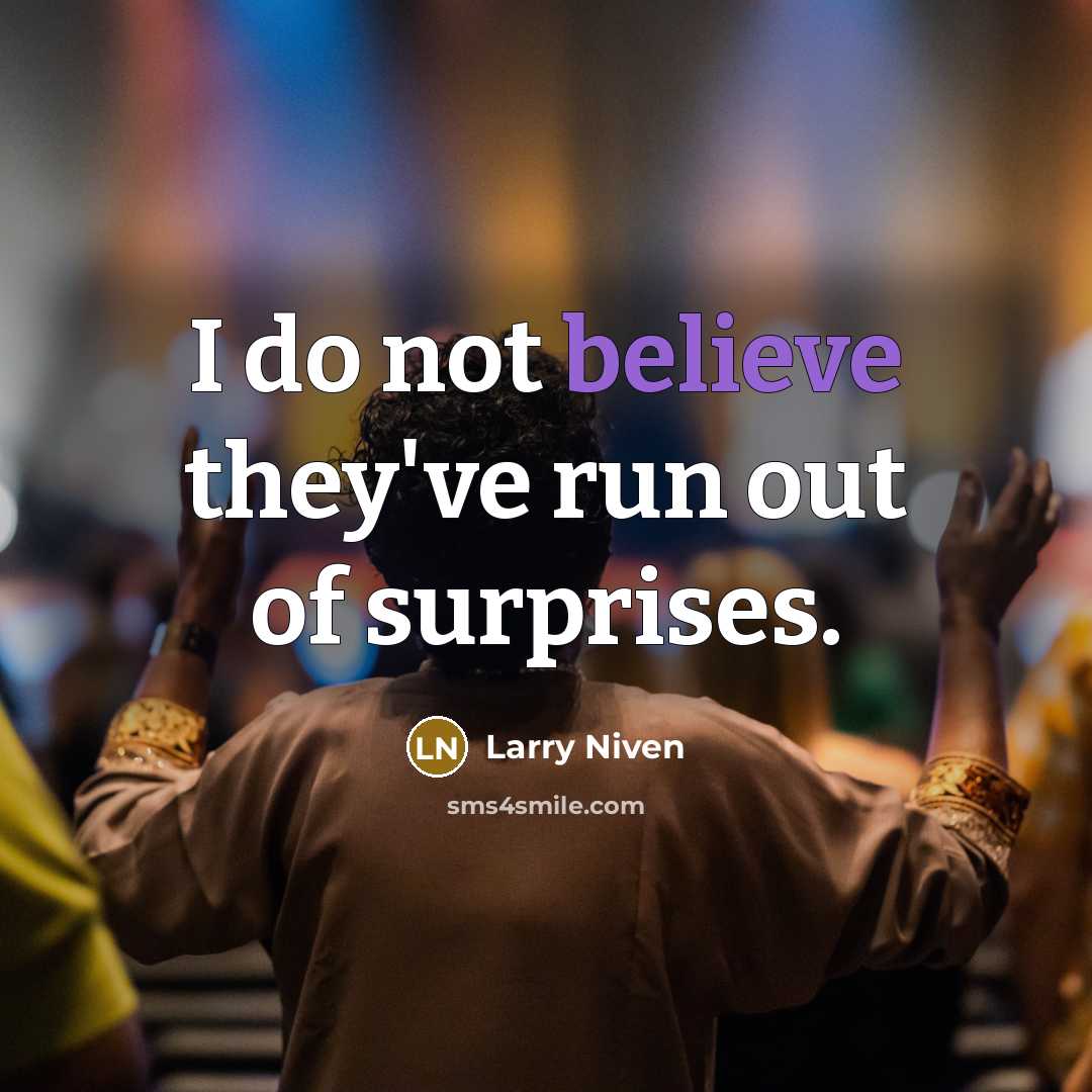 “I do not believe they've run out of surprises.…” quote by Larry Niven