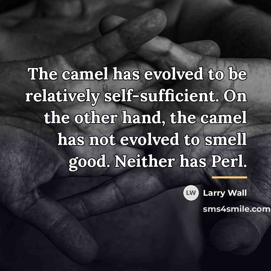 “The camel has evolved to be relatively self-sufficient. On the…” quote by Larry Wall