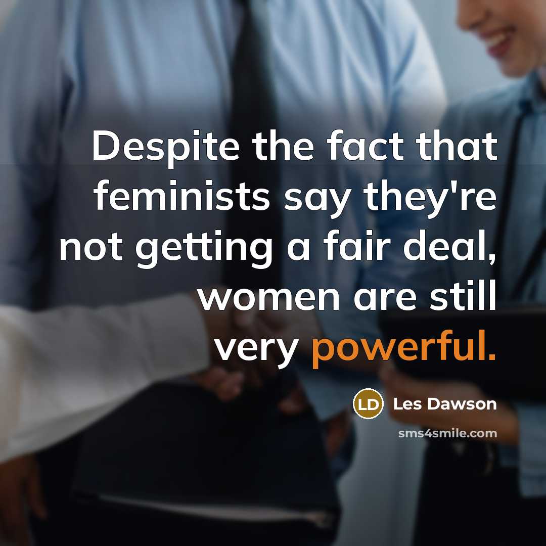 “Despite the fact that feminists say they're not getting a…” quote by Les Dawson