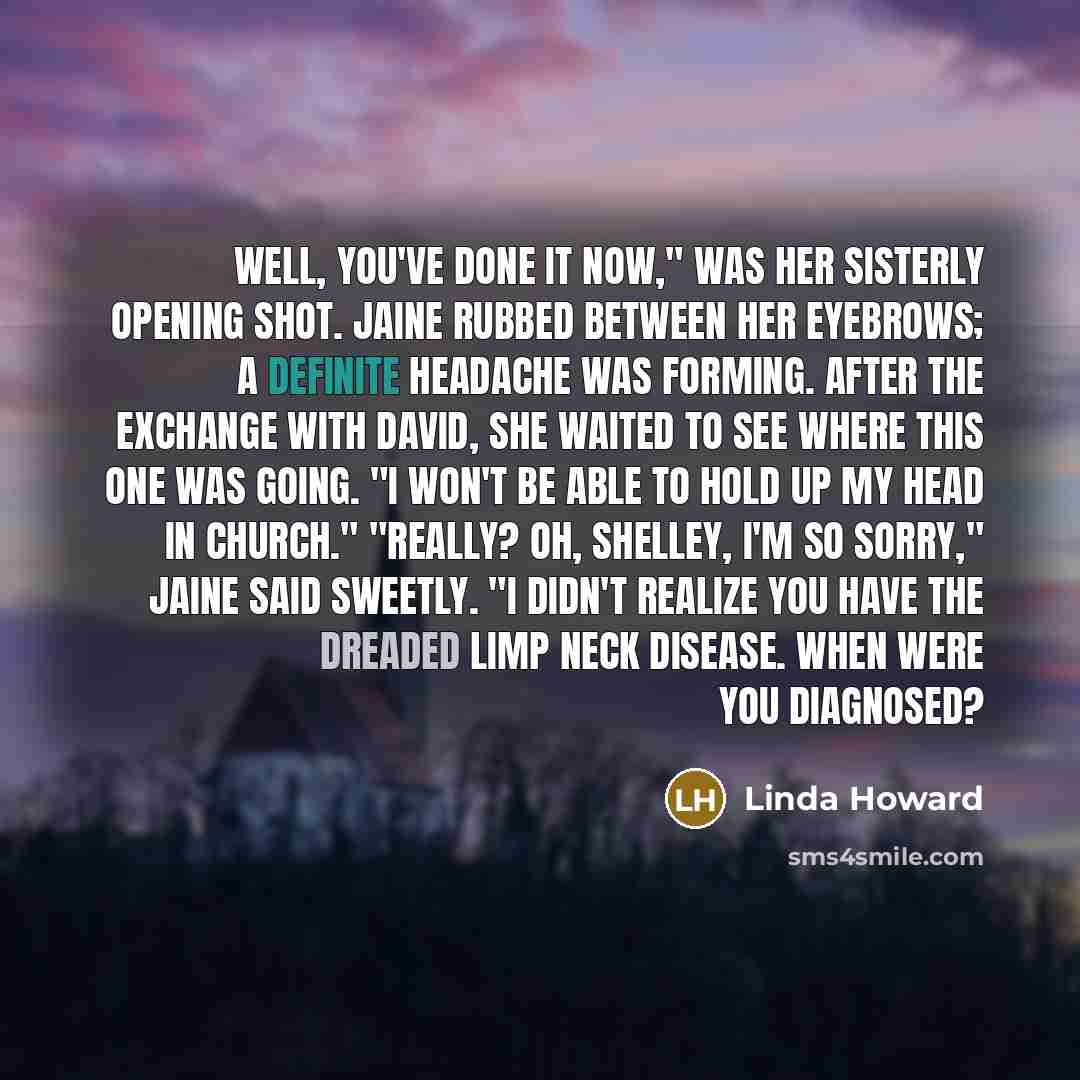 “Well, you've done it now," was her sisterly opening shot.…” quote by Linda Howard