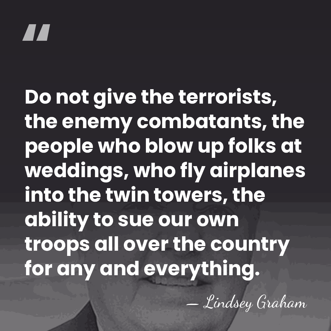 Do not give the terrorists, the enemy combatants, the people who blow&hellip; - Lindsey Graham