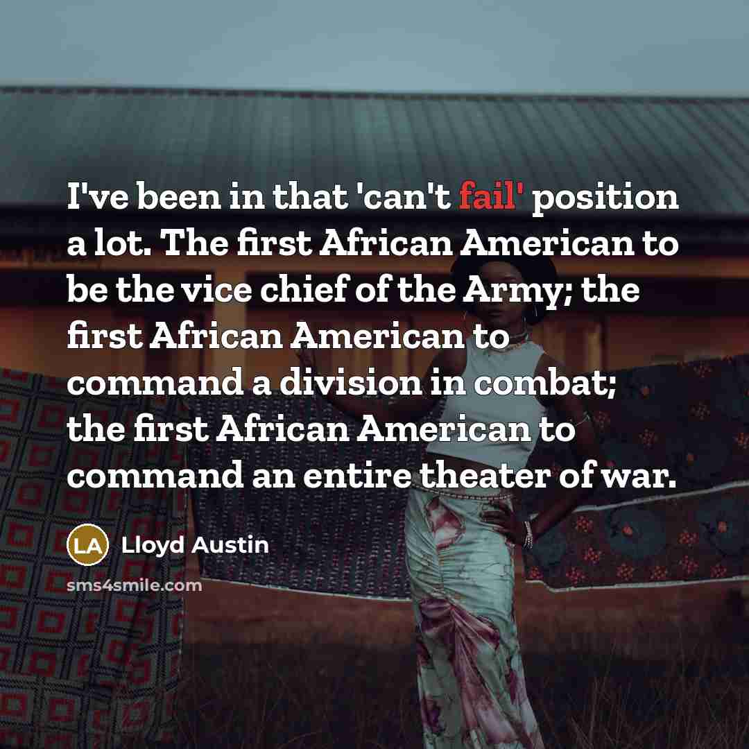 “I've been in that 'can't fail' position a lot. The…” quote by Lloyd Austin