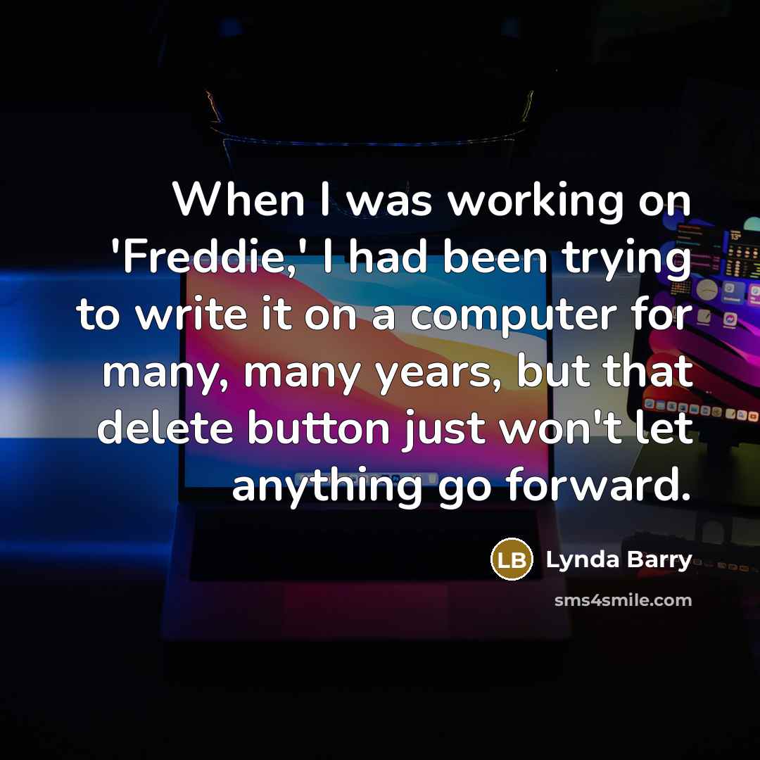 “When I was working on 'Freddie,' I had been trying…” quote by Lynda Barry
