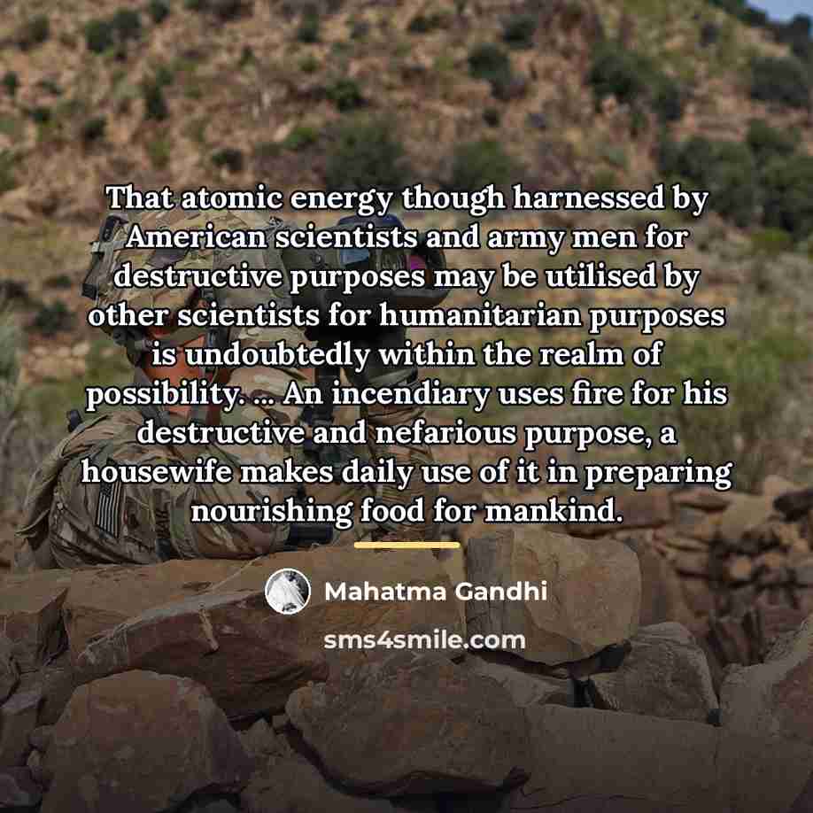“That atomic energy though harnessed by American scientists and army…” quote by Mahatma Gandhi