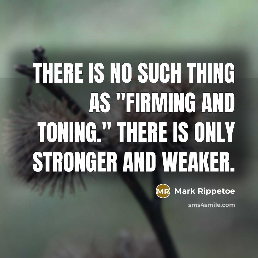 “There is no such thing as "firming and toning." There…” quote by Mark Rippetoe