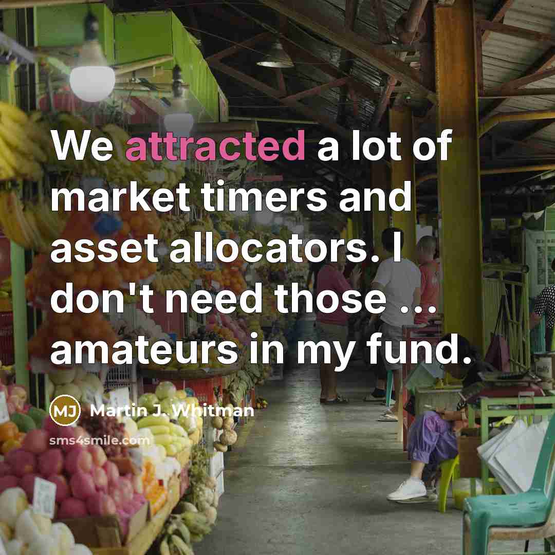 “We attracted a lot of market timers and asset allocators.…” quote by Martin J. Whitman
