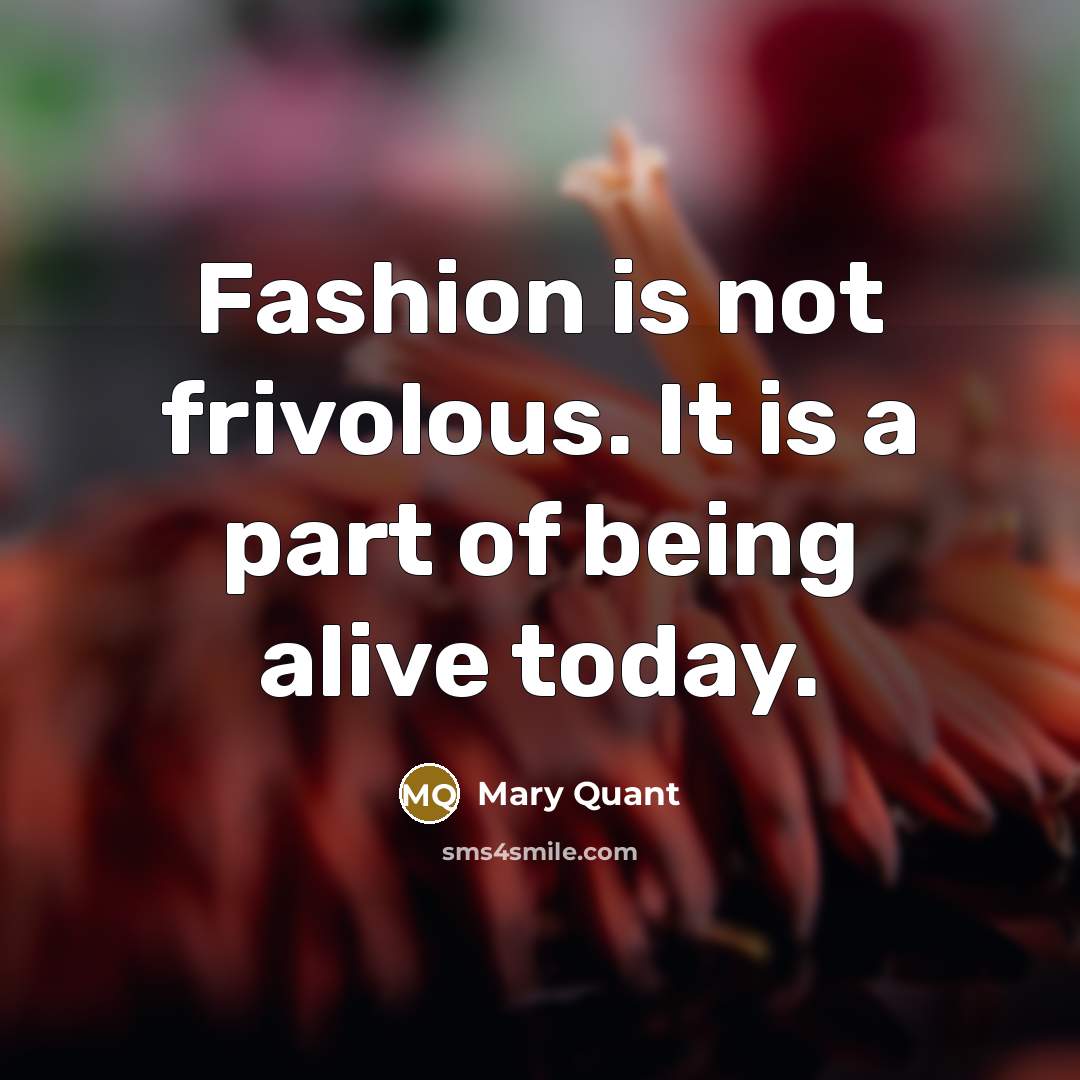 “Fashion is not frivolous. It is a part of being…” quote by Mary Quant