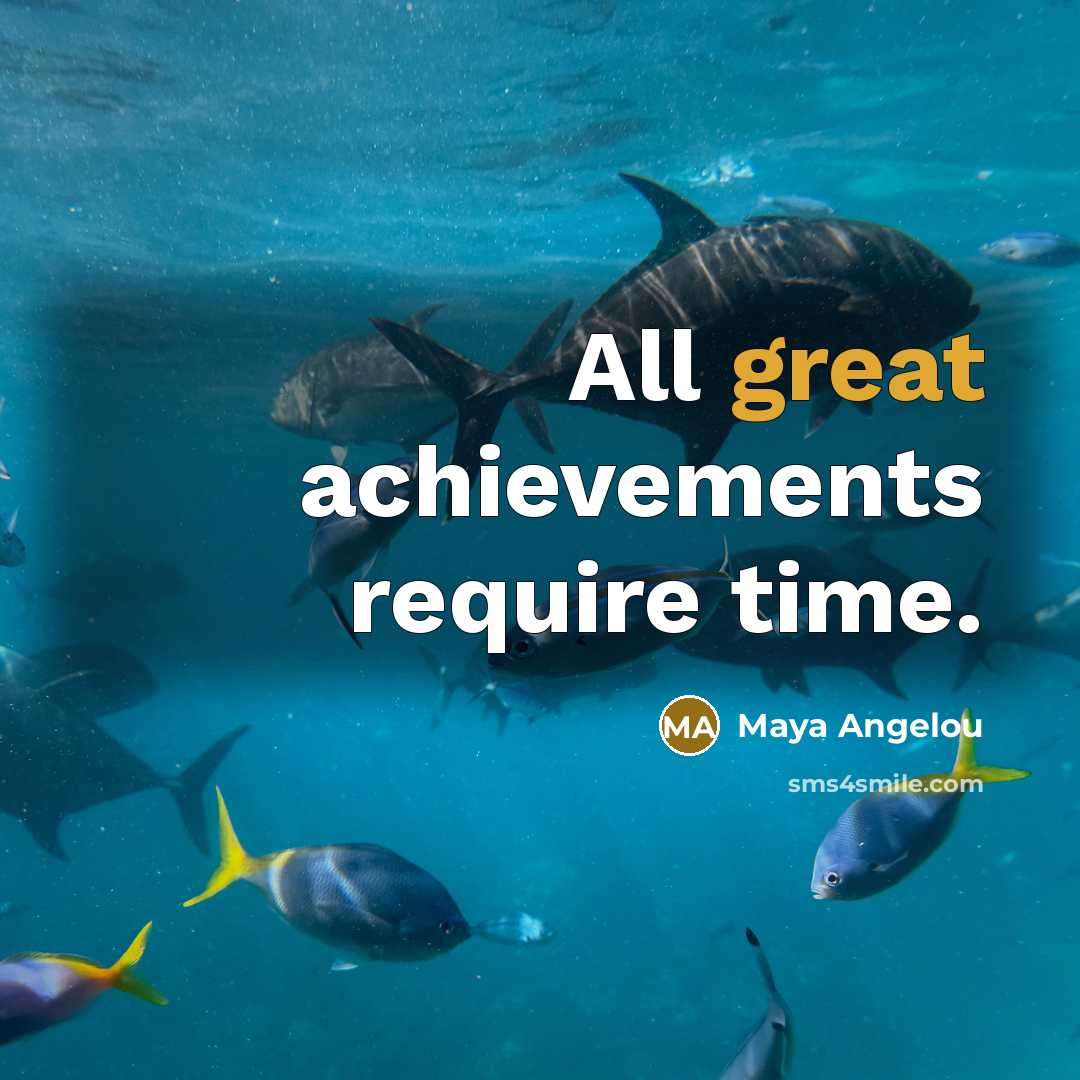 “All great achievements require time.…” quote by Maya Angelou