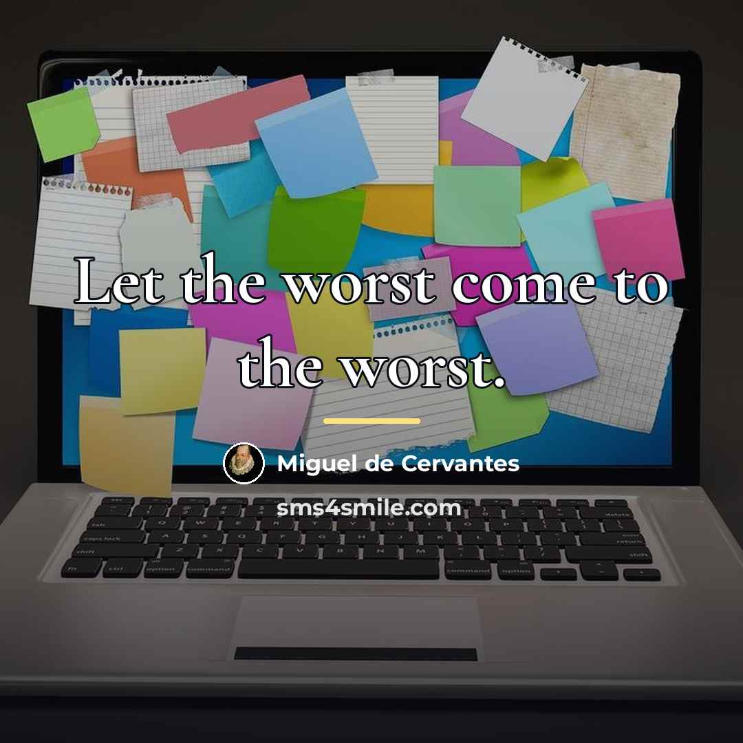 “Let the worst come to the worst.…” quote by Miguel de Cervantes