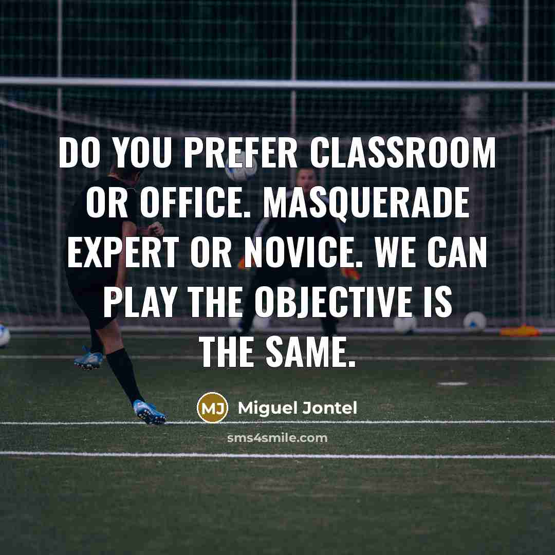 “Do you prefer classroom or office. Masquerade expert or novice.…” quote by Miguel Jontel