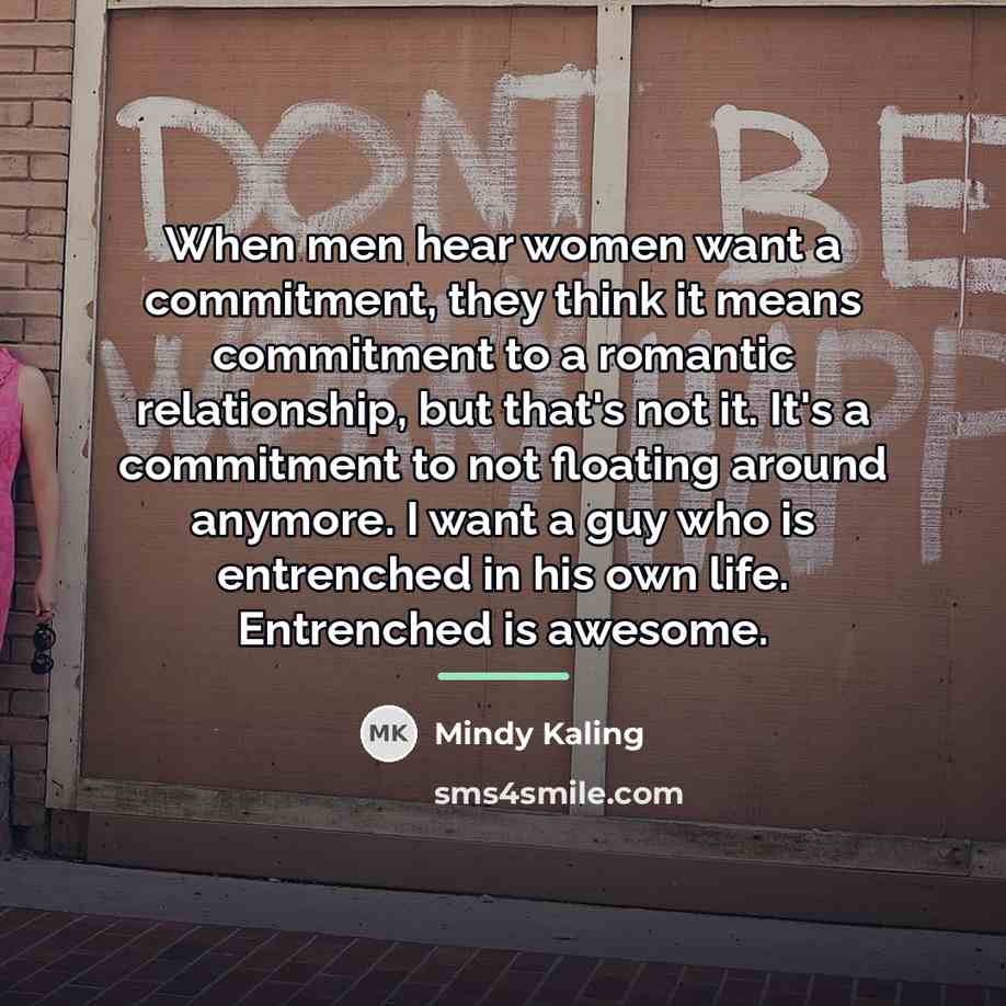 “When men hear women want a commitment, they think it…” quote by Mindy Kaling