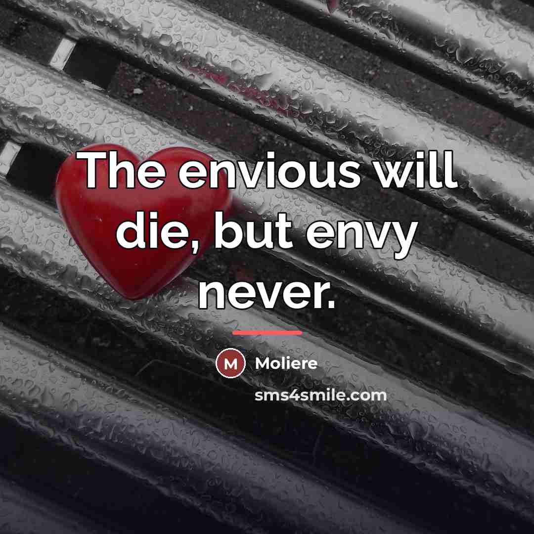 “The envious will die, but envy never.…” quote by Moliere