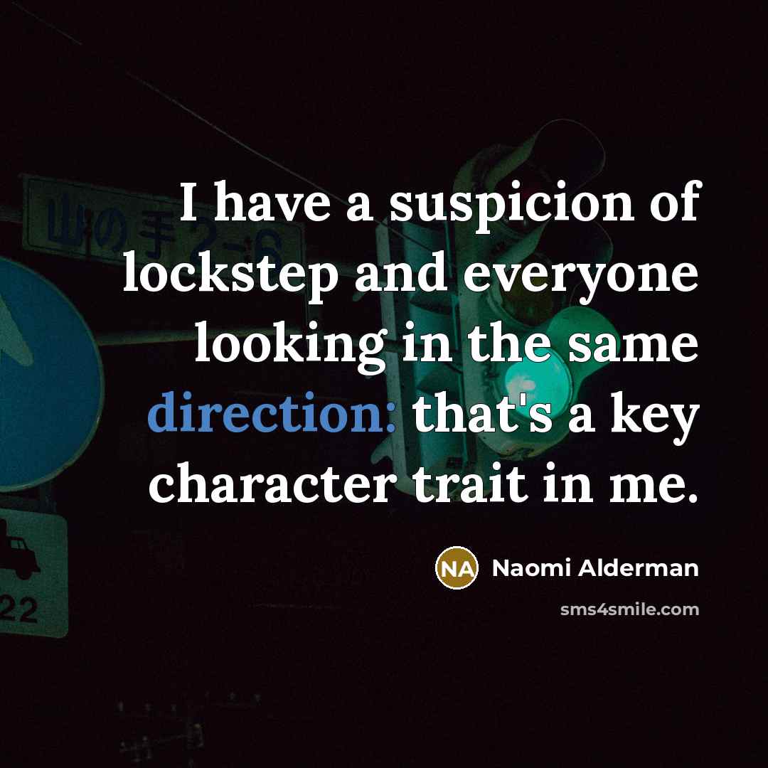 “I have a suspicion of lockstep and everyone looking in…” quote by Naomi Alderman