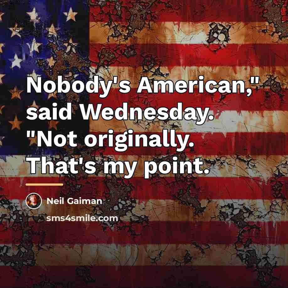 “Nobody's American," said Wednesday. "Not originally. That's my point.…” quote by Neil Gaiman