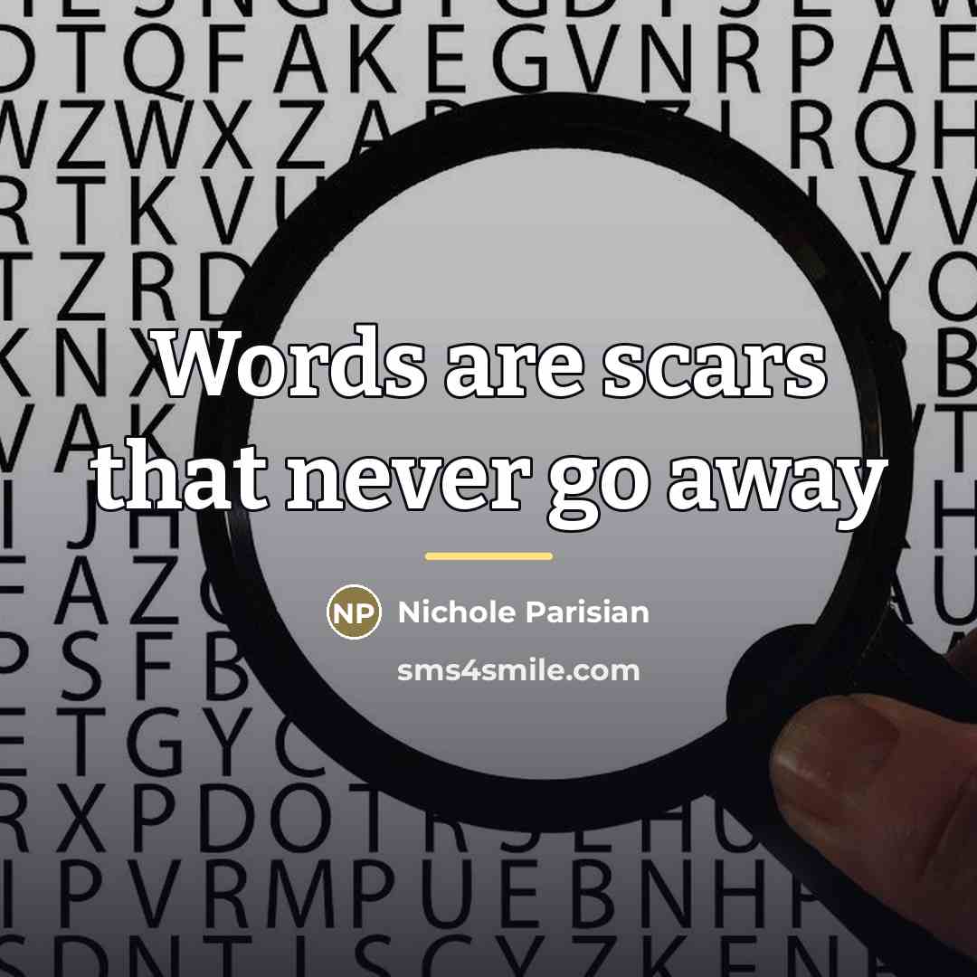 “Words are scars that never go away…” quote by Nichole Parisian