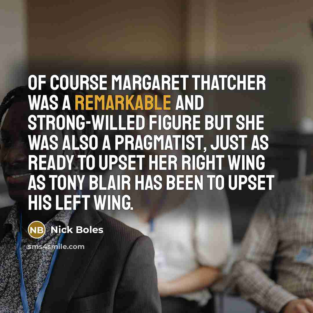 “Of course Margaret Thatcher was a remarkable and strong-willed figure…” quote by Nick Boles