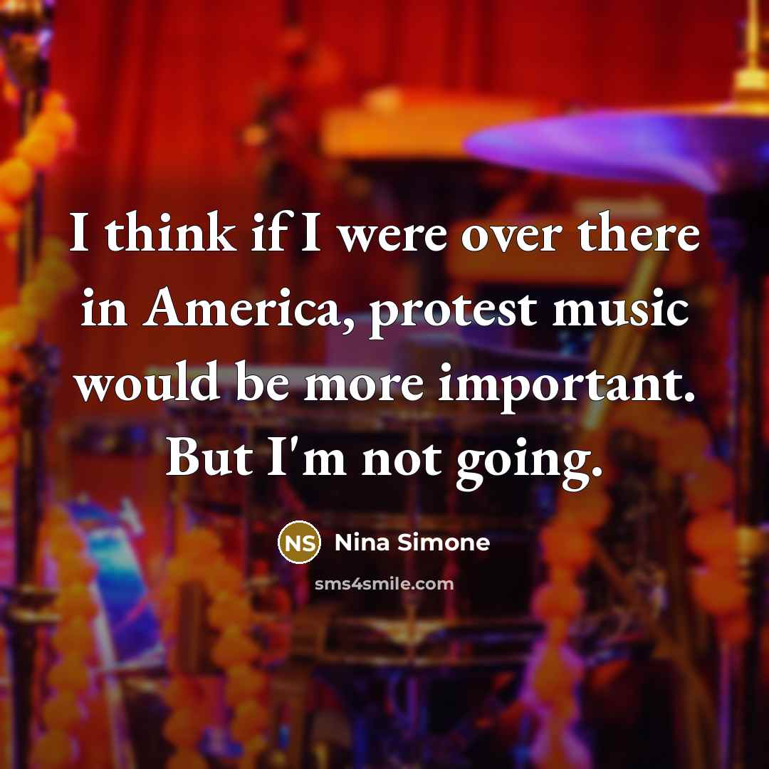 “I think if I were over there in America, protest…” quote by Nina Simone