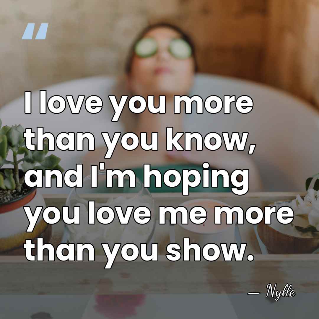 I love you more than you know, and I'm hoping you love&hellip; - Nylle
