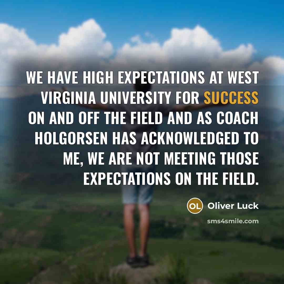 “We have high expectations at West Virginia University for success…” quote by Oliver Luck