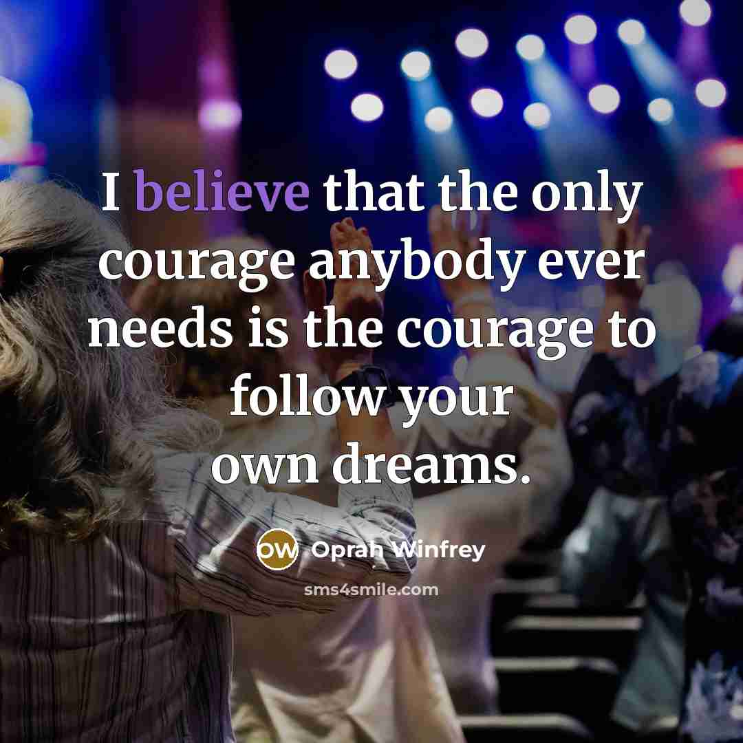 “I believe that the only courage anybody ever needs is…” quote by Oprah Winfrey