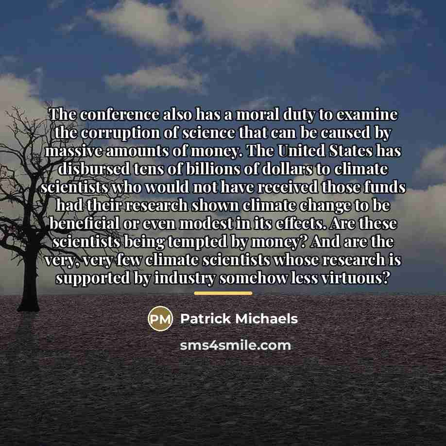 “The conference also has a moral duty to examine the…” quote by Patrick Michaels