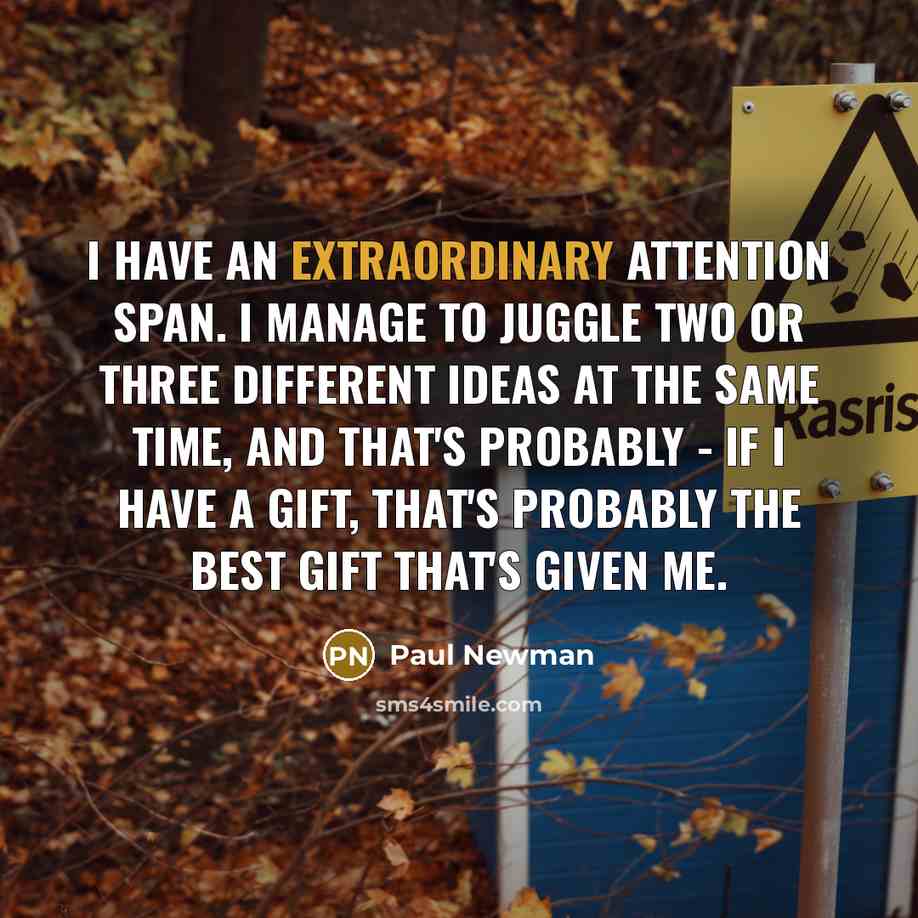 “I have an extraordinary attention span. I manage to juggle…” quote by Paul Newman
