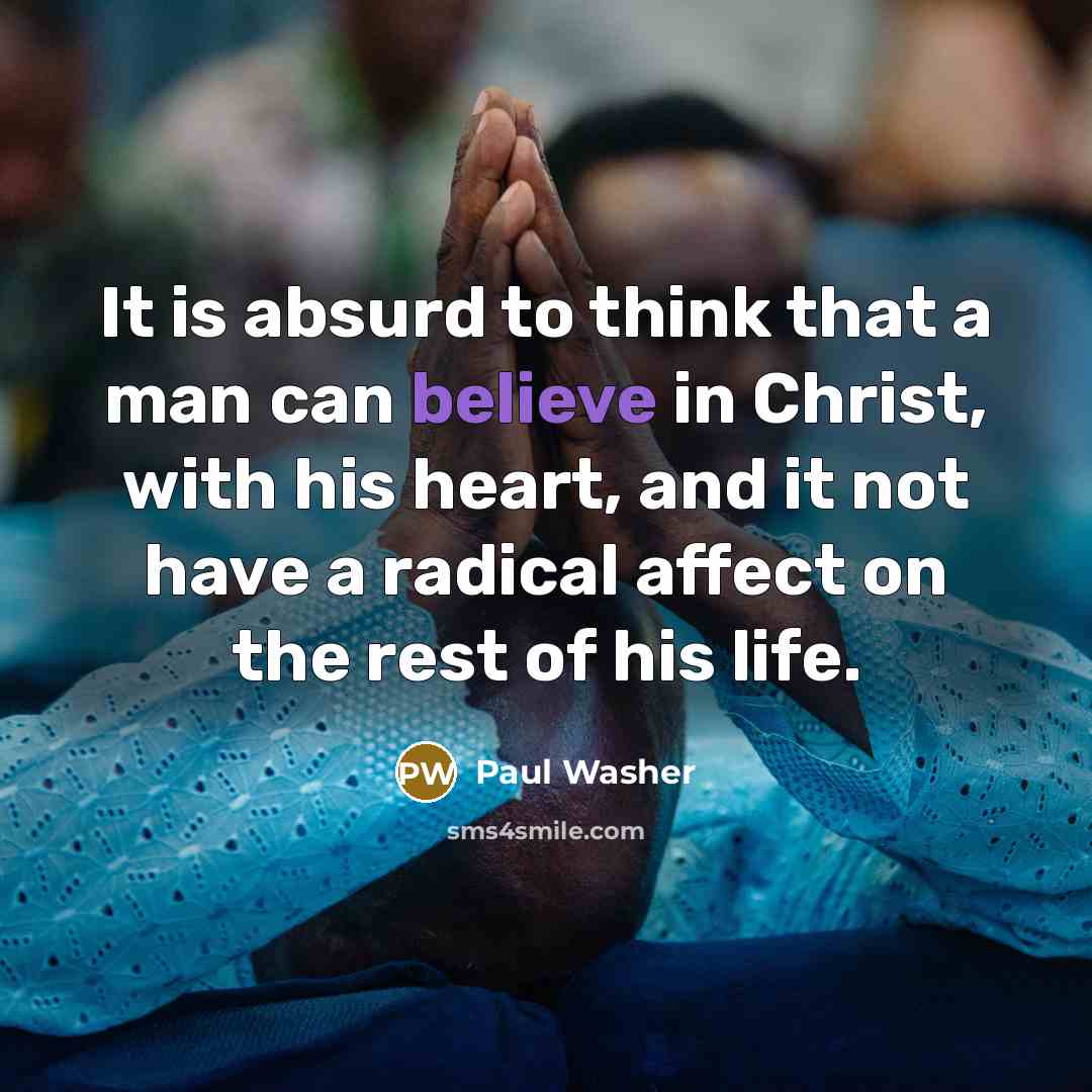 “It is absurd to think that a man can believe…” quote by Paul Washer