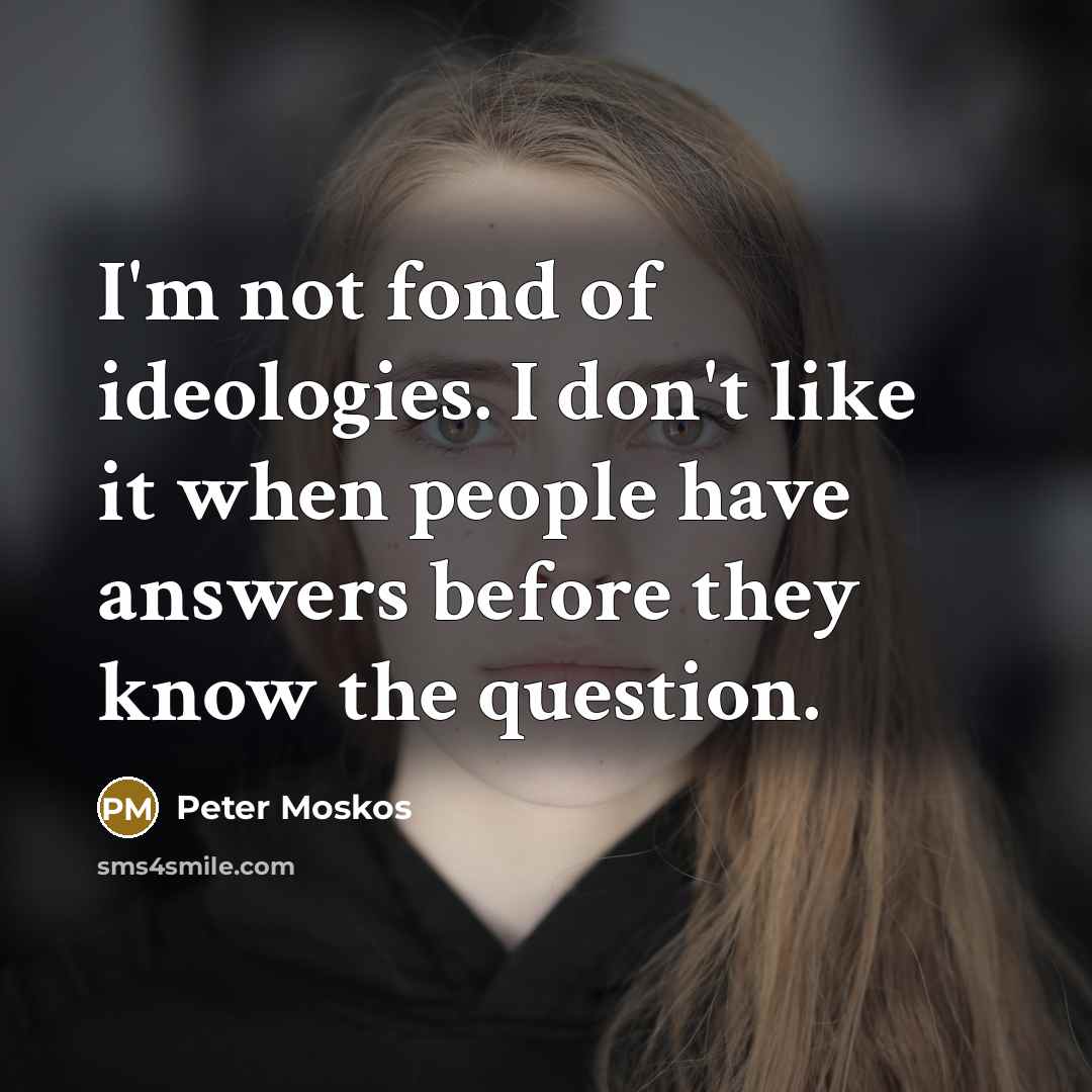 “I'm not fond of ideologies. I don't like it when…” quote by Peter Moskos