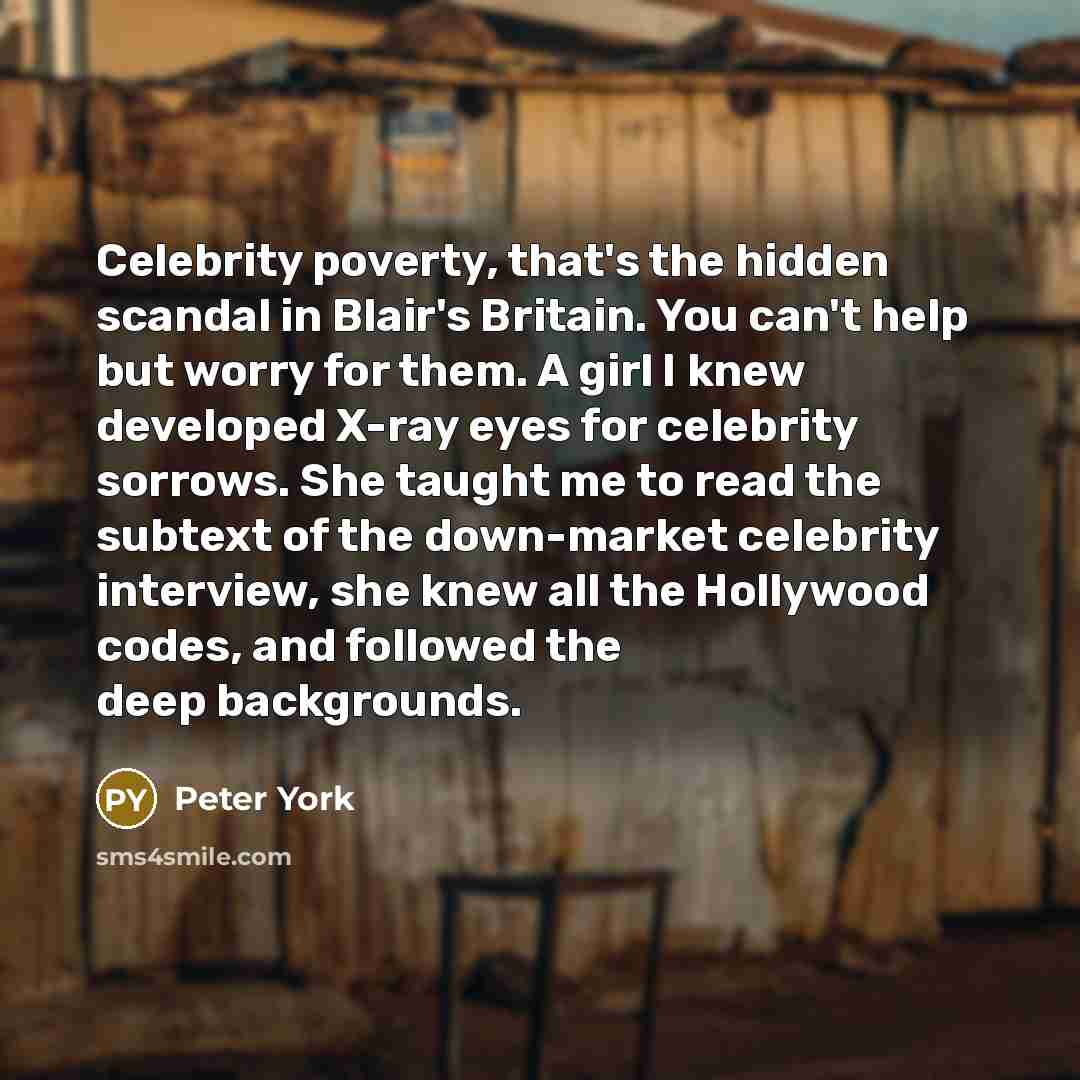 “Celebrity poverty, that's the hidden scandal in Blair's Britain. You…” quote by Peter York
