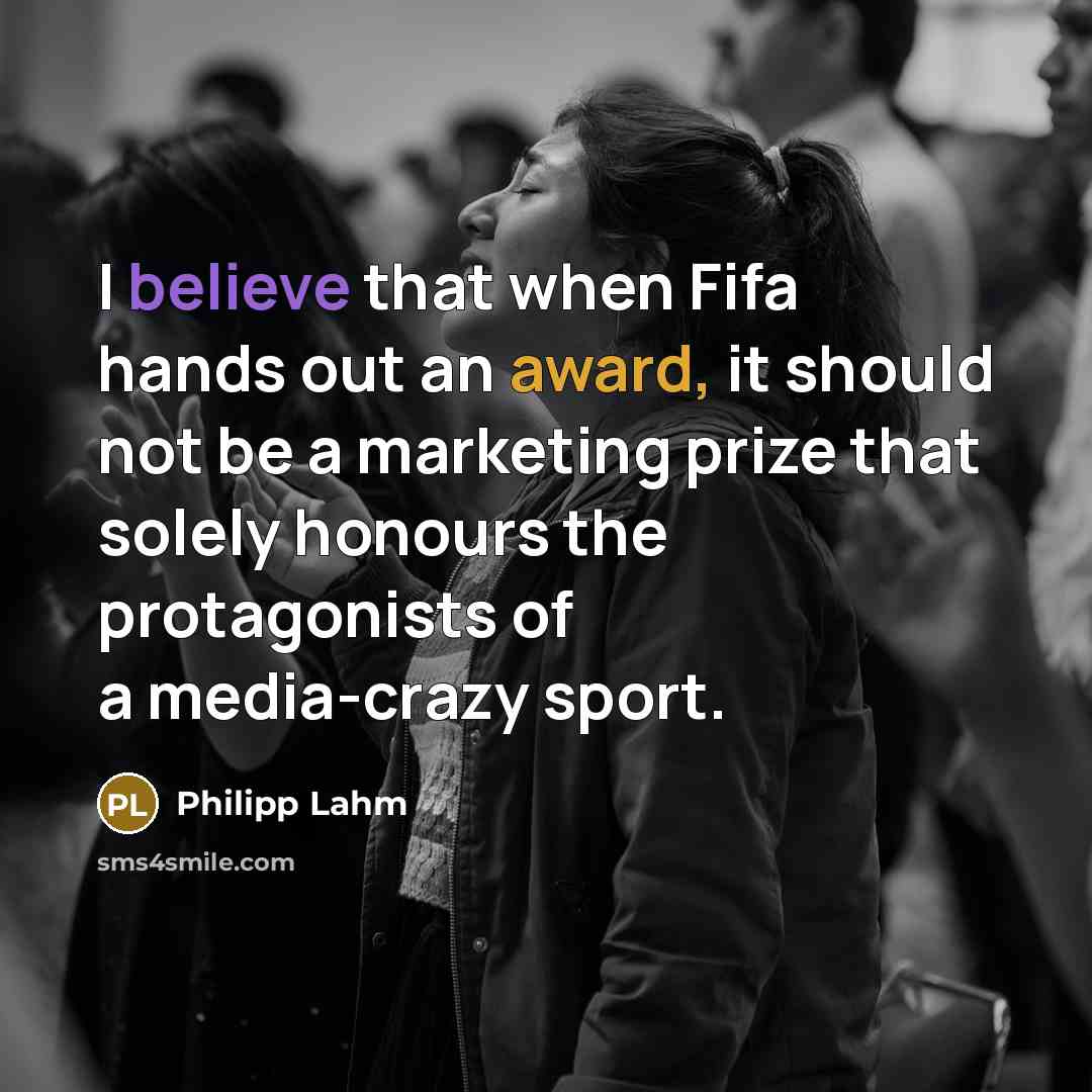 “I believe that when Fifa hands out an award, it…” quote by Philipp Lahm